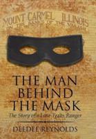 The Man Behind the Mask: The Story of a Lone Texas Ranger