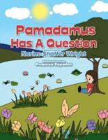 Pamadamus Has a Question