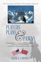  Players Plans & Pawns: A Comprehensive Narrative of Military Operations, Planning and Dramatis Persona in the Eastern Armies January to June – 1863