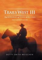 Trails West III: The Republic of Texas & Beyond: The Captain's Story