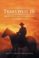 Trails West III: The Republic of Texas & Beyond: The Captain's Story