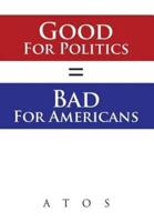 Good For Politics = Bad For Americans
