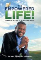 The Empowered Life!: Triggered to Excel by an Excellent Spirit