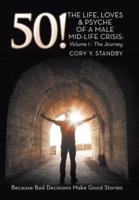 50!: THE LIFE, LOVES & PSYCHE OF A MALE MID-LIFE CRISIS: Volume 1 - The Journey