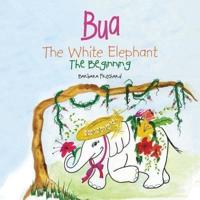 BUA THE WHITE ELEPHANT: THE BEGINNING