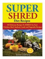 Super Shred Diet Recipes