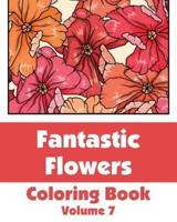 Fantastic Flowers Coloring Book (Volume 7)