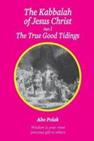 The Kabbalah of Jesus Christ, Part 1 The True Good Tidings