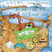 Fribbet the Frog and the Tadpoles: A Captain No Beard Story