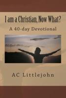 I Am a Christian, Now What?