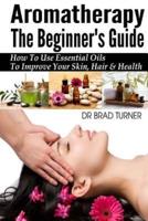 Aromatherapy The Beginner's Guide