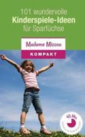 101 Wundervolle Kinderspiele-Ideen Fur Sparfuchse - Nie Mehr Langeweile Mit Den Kindern (Von 4-12 Jahren)