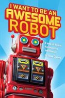 I Want to Be an Awesome Robot