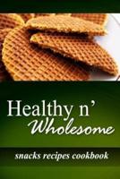 Healthy N' Wholesome - Snacks Recipes Cookbook