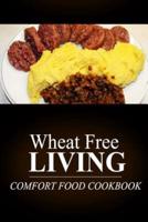 Wheat Free Living - Comfort Food Cookbook