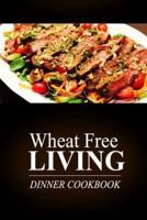 Wheat Free Living - Dinner Cookbook