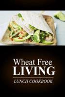 Wheat Free Living - Lunch Cookbook