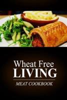 Wheat Free Living - Meat Cookbook