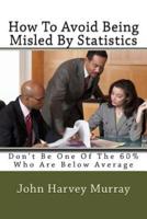How to Avoid Being Misled by Statistics