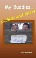 My Buddies... Cuddles and Chaos