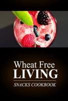 Wheat Free Living - Snacks Cookbook