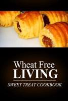 Wheat Free Livin' - Sweet Treat Cookbook