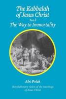 The Kabbalah of Jesus Christ, Part 2 the Way to Immortality