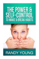 The Power & Self-Control To Make & Break Habits