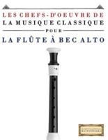 Les Chefs-D'Oeuvre De La Musique Classique Pour La Flute a Bec Alto