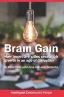 Brain Gain: How innovative cities create job growth in an age of disruption