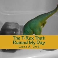 The T-Rex That Ruined My Day