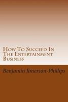 How to Succeed in the Entertainment Business