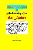 The Benefits Of Addressing God As Father