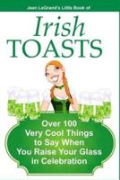 IRISH TOASTS - Over 100 Very Cool Things to Say When You Raise Your Glass in Celebration