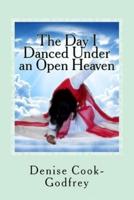 The Day I Danced Under an Open Heaven