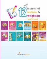 12 More Lessons of Wellness and Weight Loss Workbook