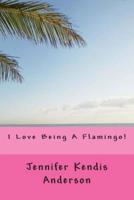 I Love Being a Flamingo!