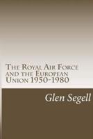 The Royal Air Force and the European Union 1950-1980