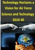 Technology Horizons a Vision for Air Force Science and Technology 2010-30