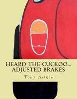 Heard The Cuckoo...Adjusted Brakes
