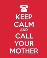 Keep Calm and Call Your Mother