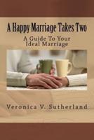 A Happy Marriage Takes Two: A Guide To Your Ideal Marriage