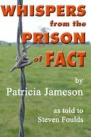 Whispers from the Prison of Fact
