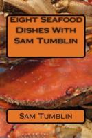 Eight Seafood Dishes With Sam Tumblin