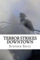 Terror Strikes Downtown