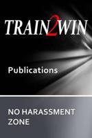 TRAIN2WIN Publications No Harassment Zone