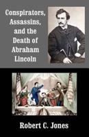 Conspirators, Assassins, and the Death of Abraham Lincoln