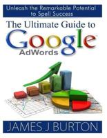 The Ultimate Guide to Google AdWords
