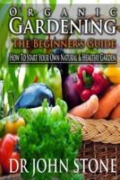 Organic Gardening The Beginner's Guide