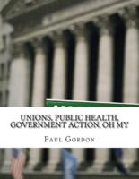 Unions, Public Health, Government Action, Oh My